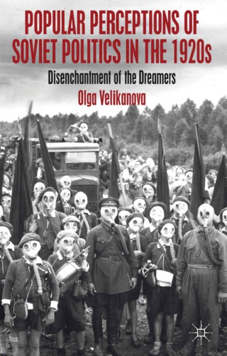 Popular Perceptions of Soviet Politics in the 1920s: Disenchantment of the Dreamers