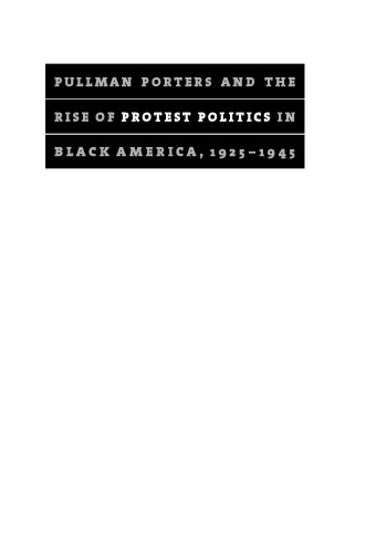 Pullman Porters and the Rise of  Protest Politics in Black America, 1925-1945