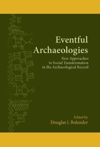 Eventful Archaeologies: New Approaches to Social Transformation in the Archaeological Record