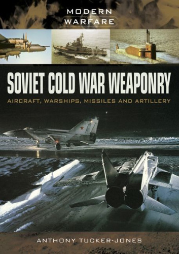 Soviet Cold War Weaponry: Aircraft, Warships and Missiles