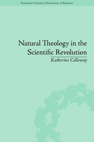 Natural Theology in the Scientific Revolution: God's Scientists