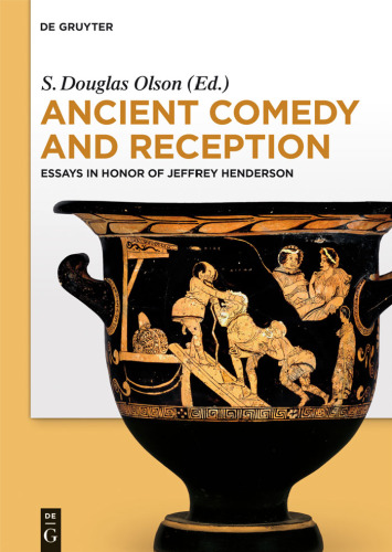 Ancient Comedy and Reception. Essays in Honor of Jeffrey Henderson