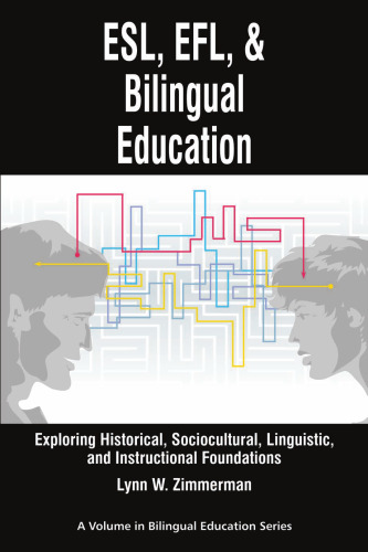 ESL, EFL, and Bilingual Education: Exploring Historical, Sociocultural, Linguistic, and Instructional Foundations