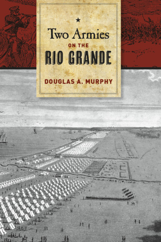 Two Armies on the Rio Grande: The First Campaign of the US-Mexican War