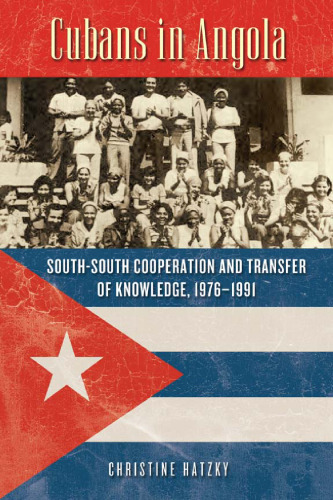 Cubans in Angola: South-South Cooperation and Transfer of Knowledge, 1976–1991