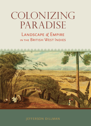 Colonizing Paradise: Landscape and Empire in the British West Indies