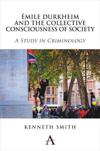 Émile Durkheim and the Collective Consciousness of Society: A Study in Criminology