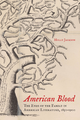 American Blood: The Ends of the Family in American Literature, 1850-1900