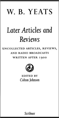 The Collected Works of W.B. Yeats, Volume X: Later Articles and Reviews : Uncollected Articles, Reviews, and Radio Broadcasts Written After 1900