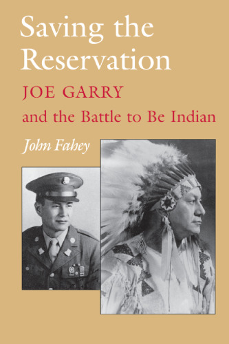 Saving the Reservation: Joe Garry and the Battle to Be Indian