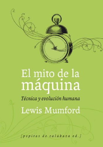 El mito de la máquina. Técnica y evolución humana