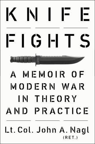 Knife Fights: A Memoir of Modern War in Theory and Practice