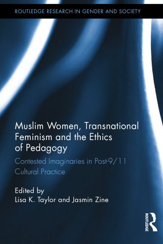 Muslim Women, Transnational Feminism and the Ethics of Pedagogy: Contested Imaginaries in Post-9/11 Cultural Practice