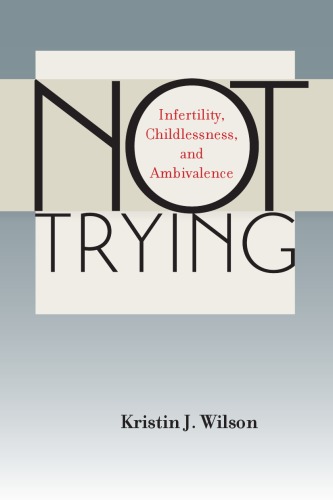 Not Trying: Infertility, Childlessness, and Ambivalence