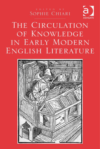 The Circulation of Knowledge in Early Modern English Literature