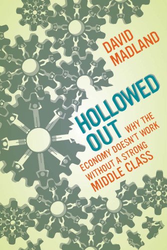 Hollowed Out: Why the Economy Doesn't Work without a Strong Middle Class