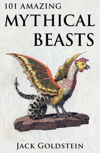 101 Amazing Mythical Beasts and Legendary Creatures