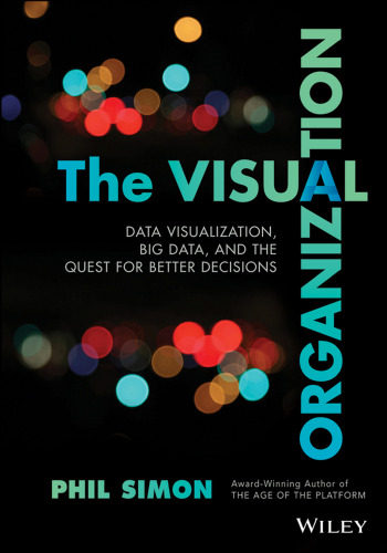 The Visual Organization: Data Visualization, Big Data, and the Quest for Better Decisions