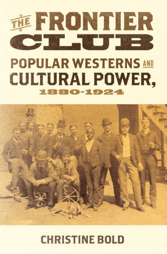 The Frontier Club: Popular Westerns and Cultural Power, 1880-1924