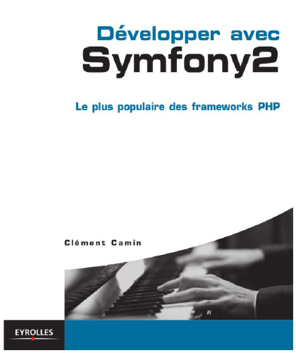 Développer avec Symfony 2 : Le plus populaire des frameworks PHP