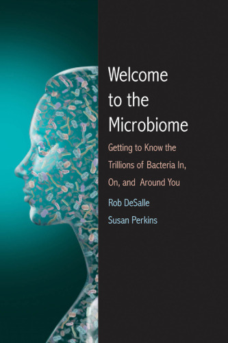 Welcome to the Microbiome: Getting to Know the Trillions of Bacteria and Other Microbes In, On, and Around You