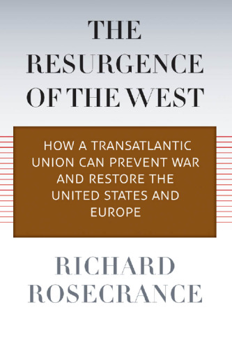 The Resurgence of the West: How a Transatlantic Union Can Prevent War and Restore the United States and Europe