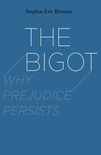 The Bigot: Why Prejudice Persists