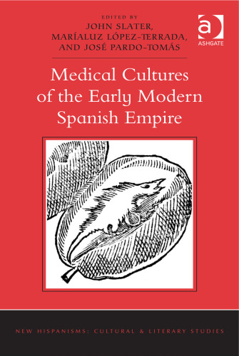 Medical Cultures of the Early Modern Spanish Empire