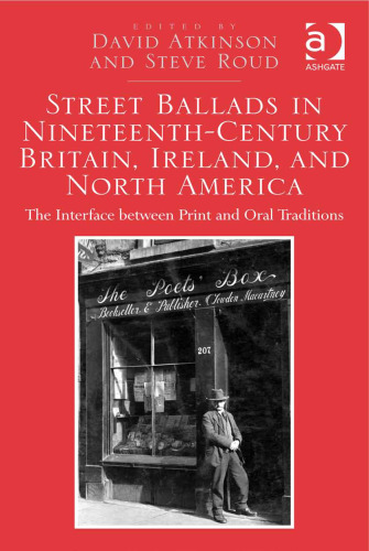 Street Ballads in Nineteenth-Century Britain, Ireland, and North America: The Interface Between Print and Oral Traditions