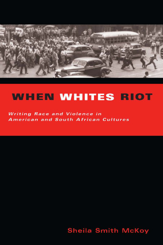 When Whites Riot: Writing Race and Violence in American and South African Culture