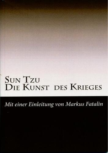 Sun Tzu - Die Kunst des Krieges: Neue Deutsche Uebersetzung