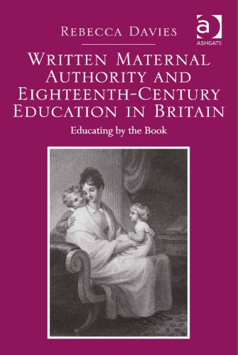 Written Maternal Authority and Eighteenth-Century Education in Britain: Educating by the Book