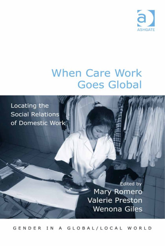 When Care Work Goes Global: Locating the Social Relations of Domestic Work