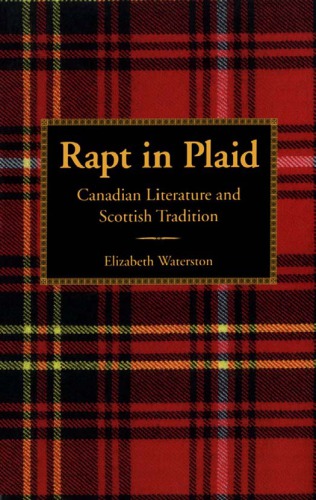 Rapt in Plaid: Canadian Literature and Scottish Tradition