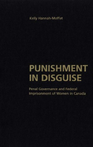 Punishment in Disguise: Penal Governance and Federal Imprisonment of Women in Canada