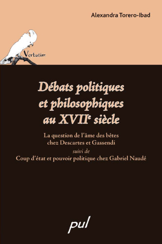 Débats politiques et philosophiques au XVIIe siècle : La question de l'âme des bêtes chez Descartes et Gassendi, suivi de Coup d'état et pouvoir politique