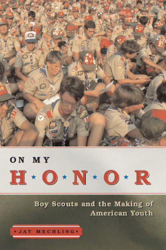 On My Honor: Boy Scouts and the Making of American Youth