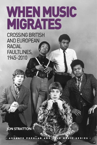 When Music Migrates: Crossing British and European Racial Faultlines, 1945-2010