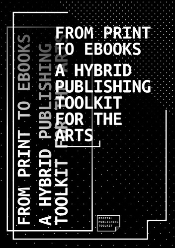 From Print to Ebooks: A Hybrid Publishing Toolkit for the Arts