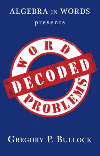 Algebra in Words presents WORD PROBLEMS DECODED