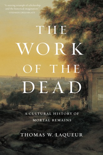 The work of the dead: a cultural history of mortal remains