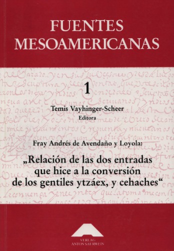 Relación de las dos entradas que hice a la converción de los gentiles ytzáex, y cehaches