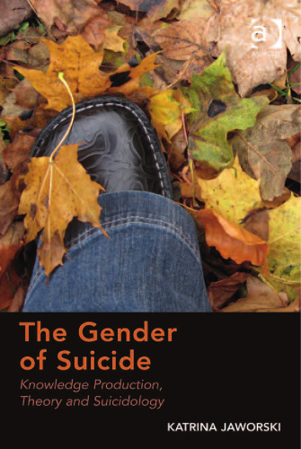 The Gender of Suicide: Knowledge Production, Theory and Suicidology