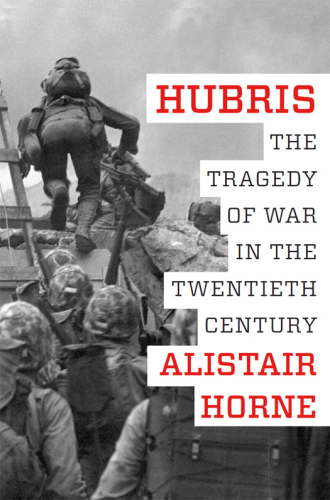 Hubris: The Tragedy of War in the Twentieth Century