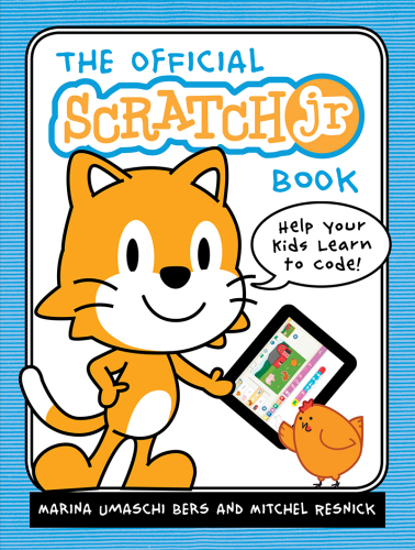 The Official ScratchJr Book: Help Your Kids Learn to Code