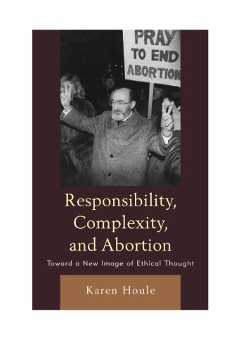 Responsibility, Complexity, and Abortion: Toward a New Image of Ethical Thought