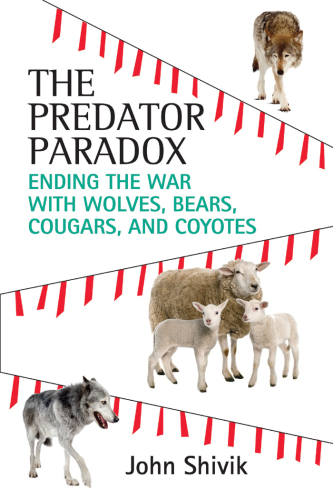 The Predator Paradox: Ending the War with Wolves, Bears, Cougars, and Coyotes