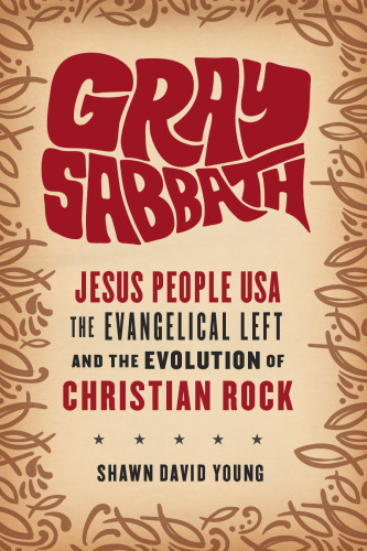 Gray Sabbath: Jesus People USA, the Evangelical Left, and the Evolution of Christian Rock