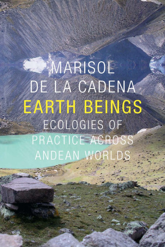 Earth Beings: Ecologies of Practice across Andean Worlds