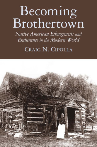 Becoming Brothertown: Native American Ethnogenesis and Endurance in the Modern World